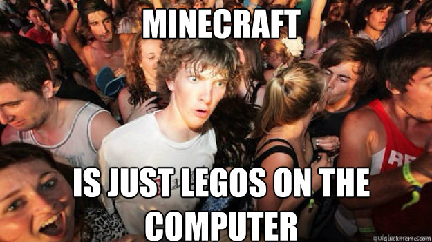Minecraft Is just Legos on the computer  Sudden clarity clarance