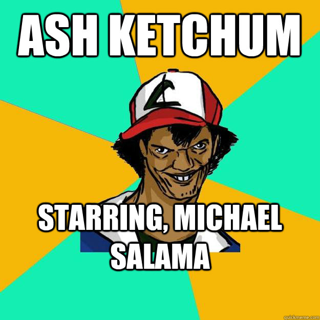 ash ketchum starring, michael salama  Ash Pedreiro