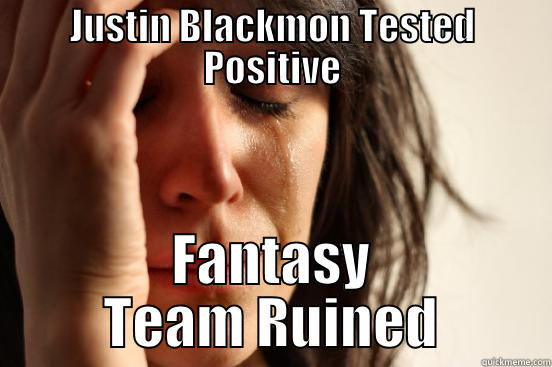 JUSTIN BLACKMON TESTED POSITIVE FANTASY TEAM RUINED First World Problems
