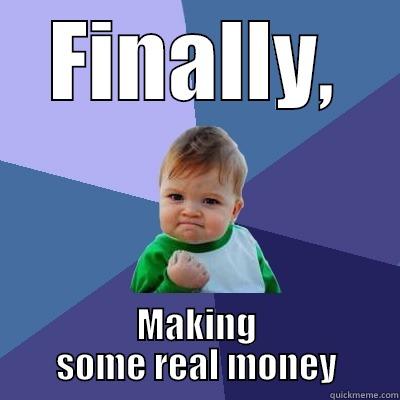 FINALLY, MAKING SOME REAL MONEY Success Kid
