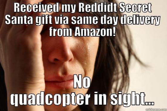 RECEIVED MY REDDIDT SECRET SANTA GIFT VIA SAME DAY DELIVERY FROM AMAZON! NO QUADCOPTER IN SIGHT... First World Problems