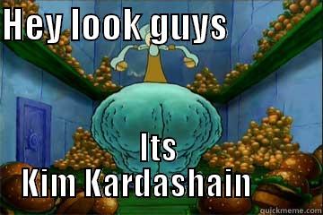 HEY LOOK GUYS              ITS KIM KARDASHAIN        Misc