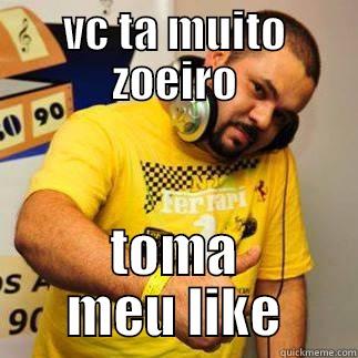 VC TA MUITO ZOEIRO TOMA MEU LIKE Misc