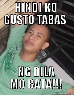 HINDI KO GUSTO TABAS  NG DILA MO BATA!!! Misc