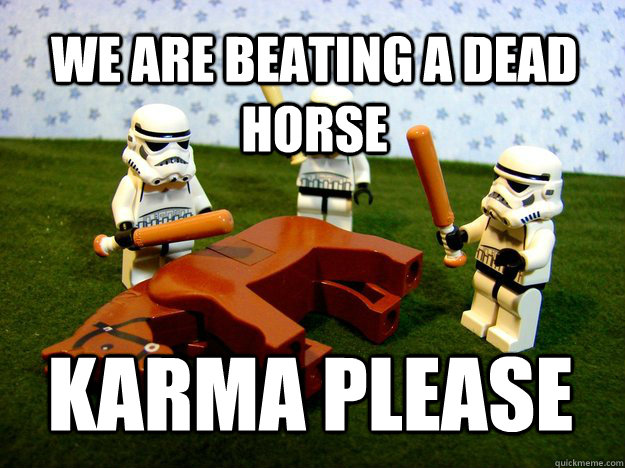 we are beating a dead horse Karma Please - we are beating a dead horse Karma Please  Misc
