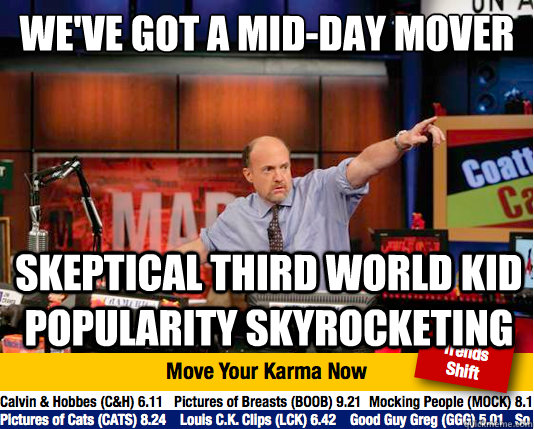 WE'VE GOT A MID-DAY MOVER SKEPTICAL THIRD WORLD KID popularity SKYROCKETING  Mad Karma with Jim Cramer