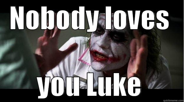 NOBODY LOVES YOU LUKE Joker Mind Loss