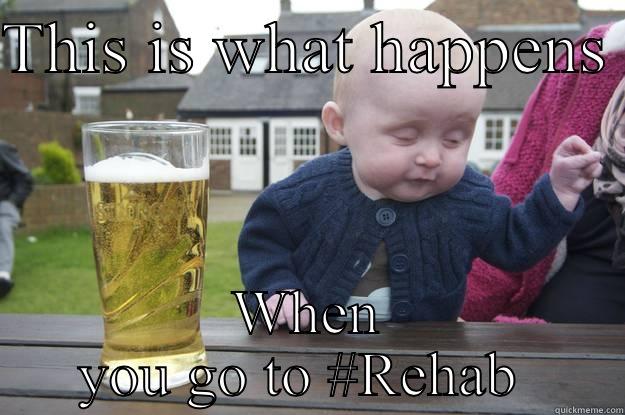 THIS IS WHAT HAPPENS  WHEN YOU GO TO #REHAB  drunk baby