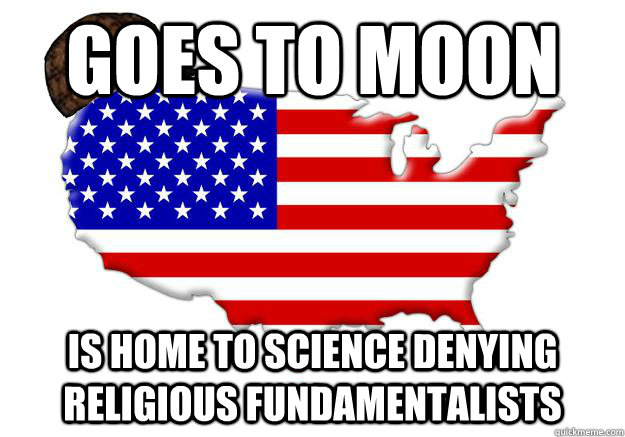 GOES TO MOON IS HOME TO SCIENCE DENYING RELIGIOUS FUNDAMENTALISTS  Scumbag america