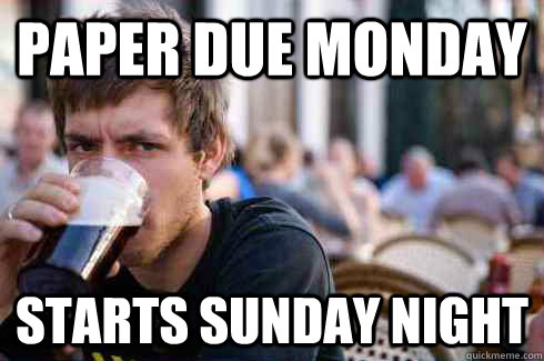 Paper due Monday Starts Sunday Night  Lazy College Senior