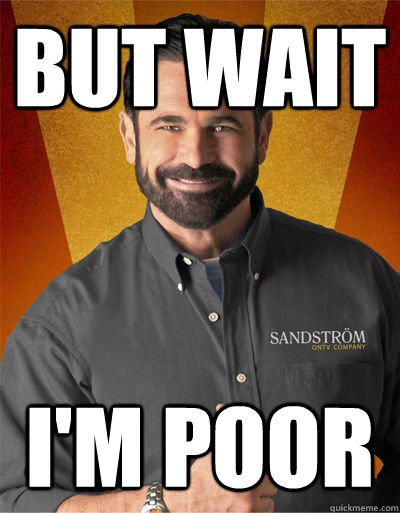 But wait I'm poor - But wait I'm poor  Billy Mays