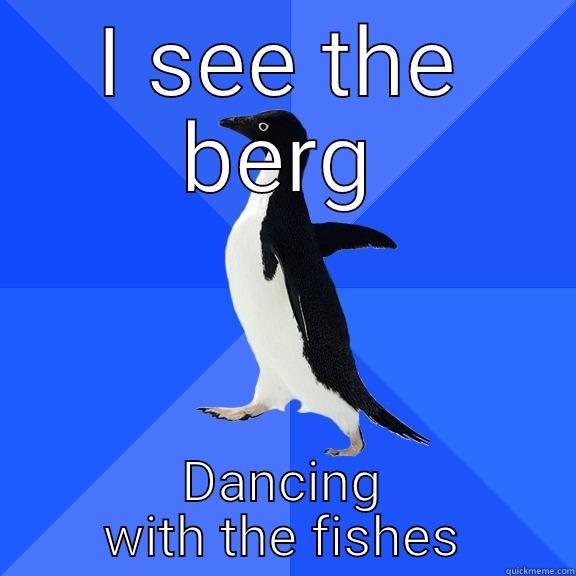 I SEE THE BERG DANCING WITH THE FISHES Socially Awkward Penguin