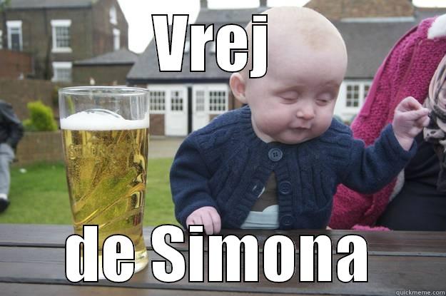 VREJ  DE SIMONA drunk baby