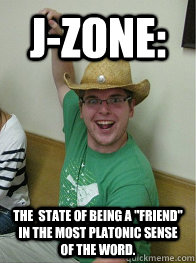 J-Zone: The  state of being a 