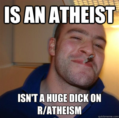 is an atheist isn't a huge dick on r/atheism  BF3 Good guy Greg