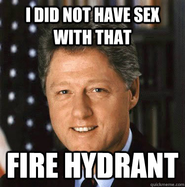 I did not have sex with that fire hydrant  