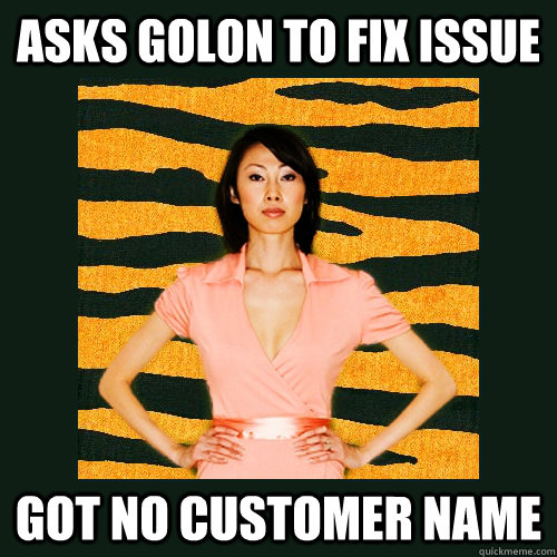 Asks golon to fix issue Got no customer name  Tiger Mom