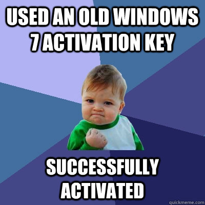 Used an old windows 7 activation key Successfully Activated  Success Kid