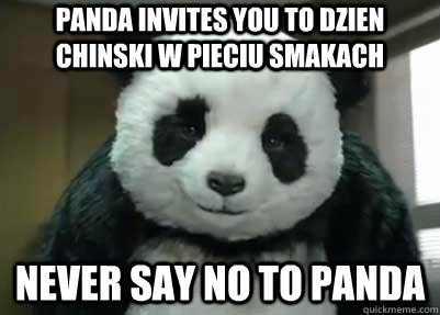 Panda invites you to Dzien Chinski w Pieciu Smakach Never say no to panda  never say no to panda
