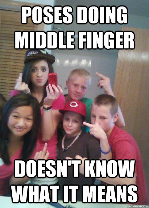 poses doing middle finger doesn't know what it means  douchebag 7th graders