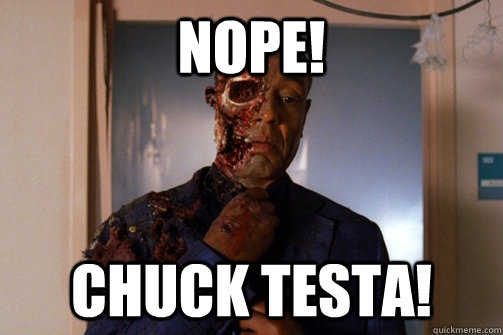 NOPE! Chuck Testa!  