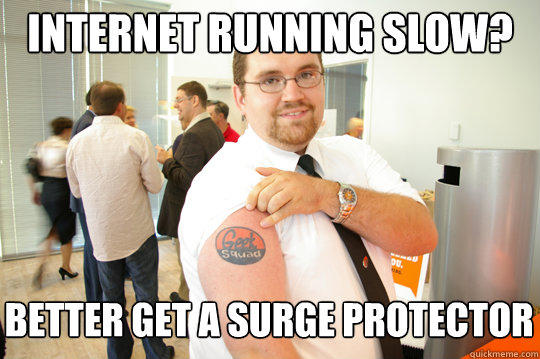 Internet running slow? Better get a surge protector - Internet running slow? Better get a surge protector  GeekSquad Gus