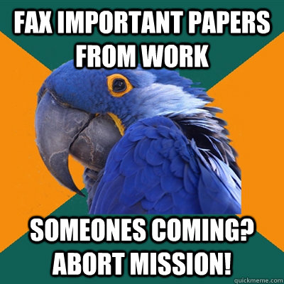 FAX IMPORTANT PAPERS FROM WORK SOMEONES COMING? ABORT MISSION!  Paranoid Parrot