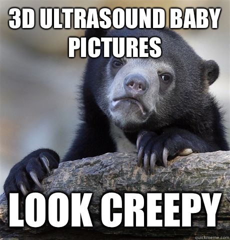 3D ultrasound baby pictures look creepy  Confession Bear