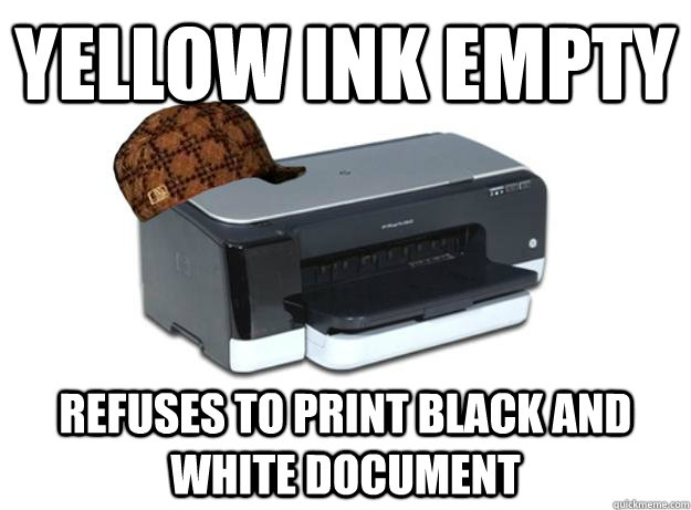 Yellow ink empty refuses to print black and white document - Yellow ink empty refuses to print black and white document  Scumbag Printer