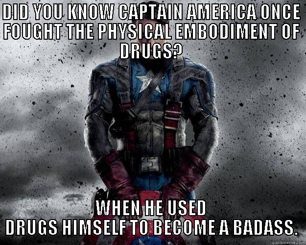 DID YOU KNOW CAPTAIN AMERICA ONCE FOUGHT THE PHYSICAL EMBODIMENT OF DRUGS? WHEN HE USED DRUGS HIMSELF TO BECOME A BADASS. Misc