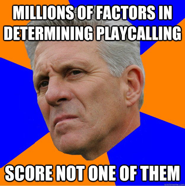 Millions of factors in determining playcalling Score not one of them - Millions of factors in determining playcalling Score not one of them  Uninformed Zook