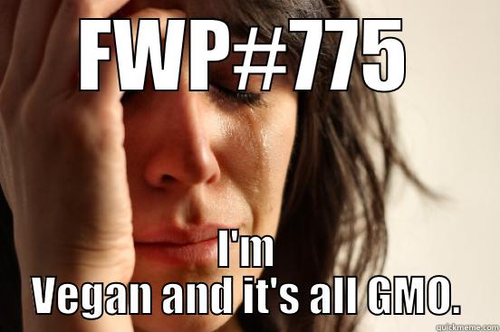 FWP#775 I'M VEGAN AND IT'S ALL GMO. First World Problems