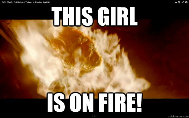 This Girl Is On Fire Misc Quickmeme