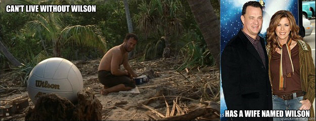 Can't live without Wilson Has a wife named Wilson - Can't live without Wilson Has a wife named Wilson  Tom Hanks