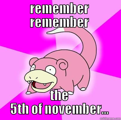 REMEMBER REMEMBER THE 5TH OF NOVEMBER... Slowpoke