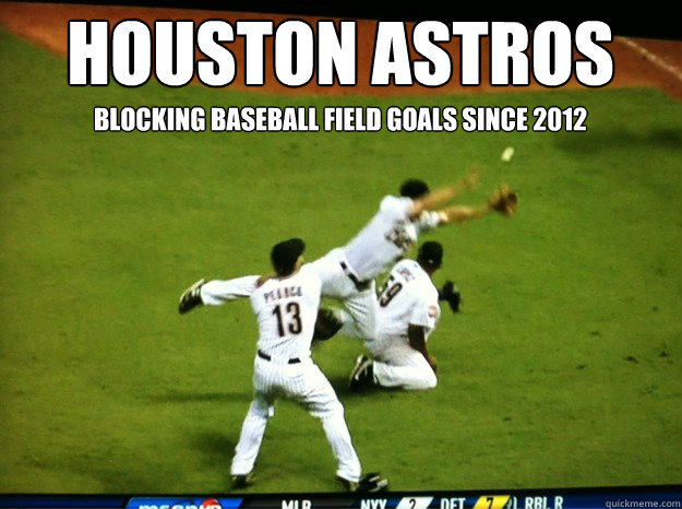 Houston Astros Blocking Baseball Field Goals Since 2012  Houston Astros A Depressing Comedy of Errors