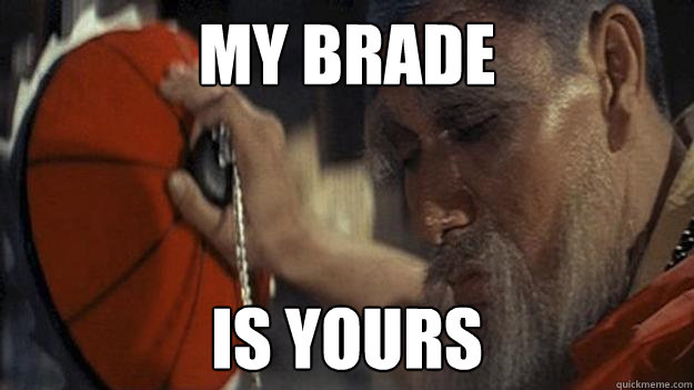 my brade is yours  Master Yi