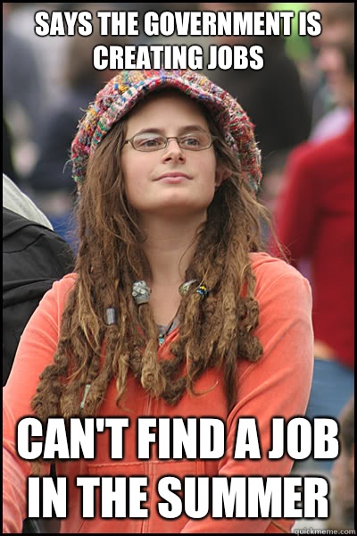 Says the government is creating jobs Can't Find a job in the summer  liberal college girl