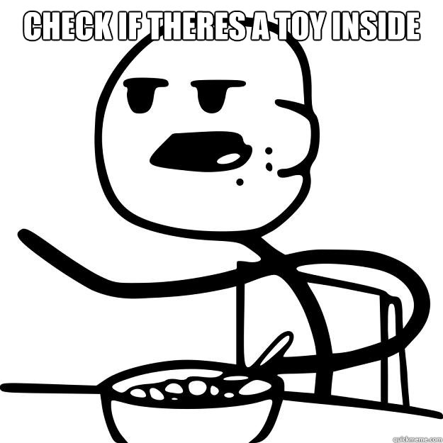 check if theres a toy inside  - check if theres a toy inside   Cereal Guy