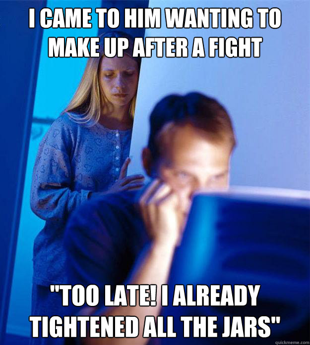 i came to him wanting to make up after a fight 