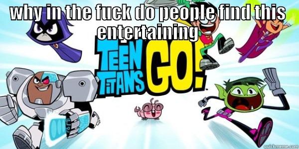 WHY IN THE FUCK DO PEOPLE FIND THIS ENTERTAINING  Misc