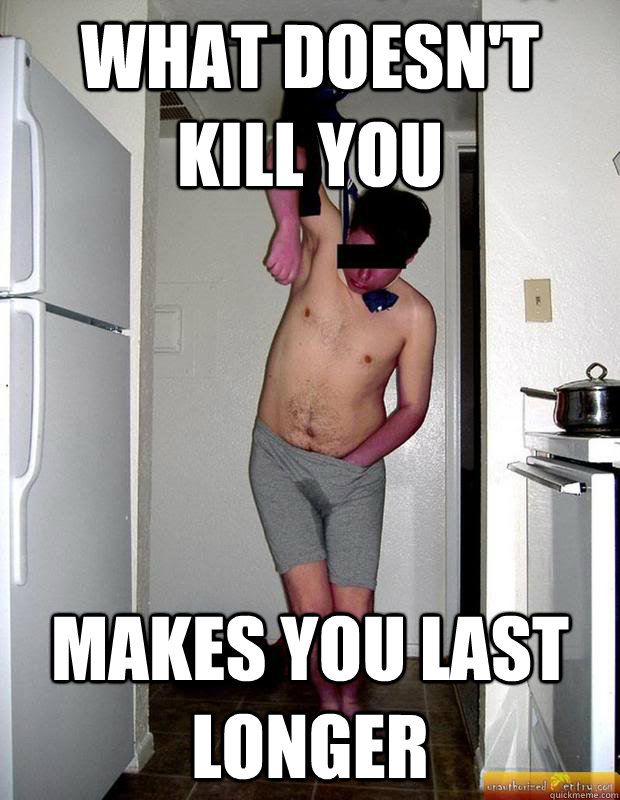 What doesn't kill you Makes you last longer  Auto - Erotic Asphyxiation Guy