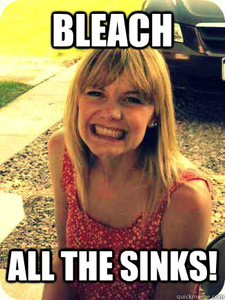 Bleach all the sinks!  Alex