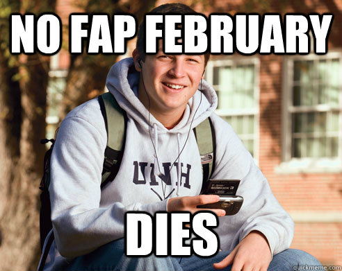 no fap february dies  College Freshman