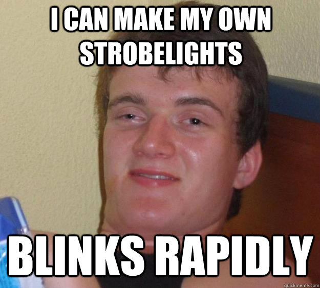 I can make my own strobelights blinks rapidly  10 Guy
