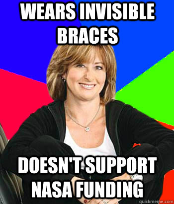 Wears invisible braces doesn't support NASA funding  Sheltering Suburban Mom