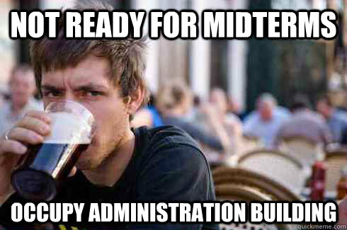 Not ready for Midterms Occupy Administration Building   Lazy College Senior
