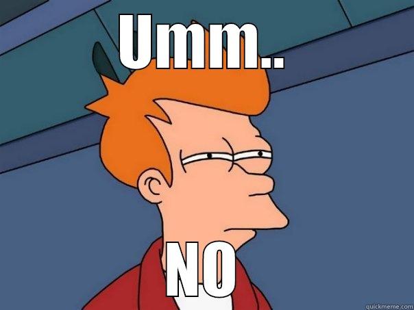 UMM.. NO Futurama Fry