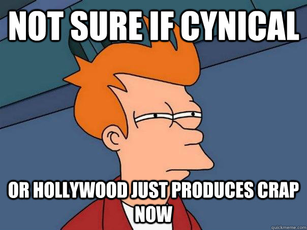 Not sure if Cynical Or Hollywood just produces crap now  Futurama Fry