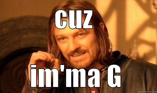 CUZ  IM'MA G Boromir